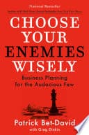 Choose Your Enemies Wisely: Business Planning for the Audacious Few book cover